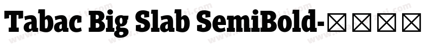 Tabac Big Slab SemiBold字体转换